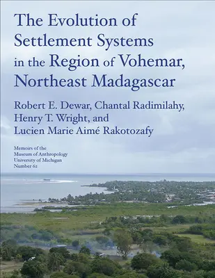 La evolución de los sistemas de asentamiento en la región de Vohmar, noreste de Madagascar: Volumen 63 - The Evolution of Settlement Systems in the Region of Vohmar, Northeast Madagascar: Volume 63