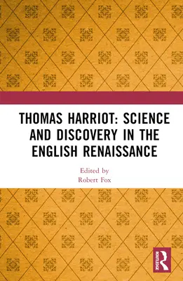 Thomas Harriot Ciencia y descubrimiento en el Renacimiento inglés - Thomas Harriot: Science and Discovery in the English Renaissance