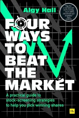 Cuatro maneras de ganar al mercado: Guía práctica de estrategias de selección de valores para ayudarle a elegir acciones ganadoras - Four Ways to Beat the Market: A Practical Guide to Stock-Screening Strategies to Help You Pick Winning Shares
