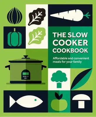 El libro de la olla de cocción lenta: Comidas asequibles y prácticas para su familia - The Slow Cooker Cookbook: Affordable and Convenient Meals for Your Family