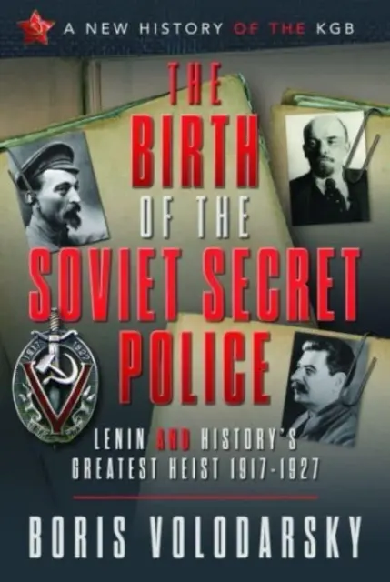 El nacimiento de la policía secreta soviética: Lenin y el mayor atraco de la Historia, 1917-1927 - The Birth of the Soviet Secret Police: Lenin and History's Greatest Heist, 1917-1927