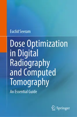 Optimización de dosis en radiografía digital y tomografía computarizada: Una guía esencial - Dose Optimization in Digital Radiography and Computed Tomography: An Essential Guide