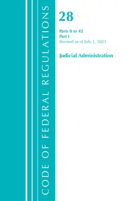 Código de Regulaciones Federales, Título 28 Administración Judicial 0-42, Revisado a partir del 1 de julio de 2021: Parte 1 (Oficina del Registro Federal (U S )) - Code of Federal Regulations, Title 28 Judicial Administration 0-42, Revised as of July 1, 2021: Part 1 (Office of the Federal Register (U S ))