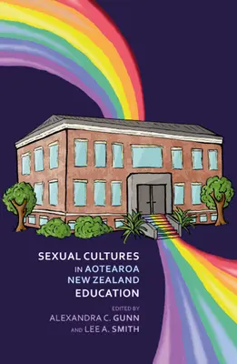 Sexual Cultures in Aotearoa Nz Education (Culturas sexuales en la educación de Aotearoa Nz) - Sexual Cultures in Aotearoa Nz Education