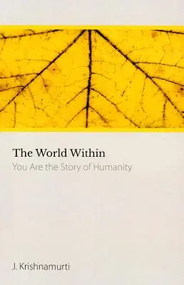 El mundo interior - Tú eres la historia de la humanidad (Krishnamurti J. (J. Krishnamurti)) - World within - You are the Story of Humanity (Krishnamurti J. (J. Krishnamurti))