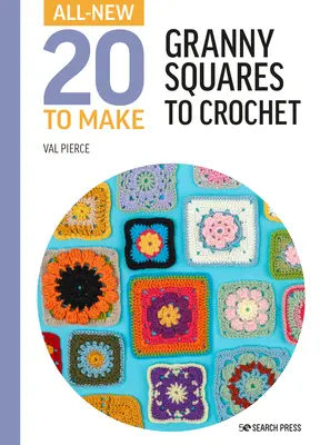 Nuevos 20 para hacer: cuadrados de abuelita a ganchillo - All-New Twenty to Make: Granny Squares to Crochet