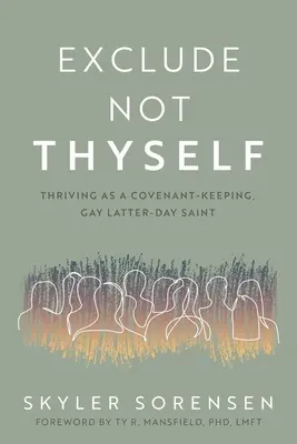 No te excluyas: Cómo prosperar como Santo de los Últimos Días homosexual que cumple el Pacto - Exclude Not Thyself: How to Thrive as a Covenant-Keeping Gay Latter-Day Saint