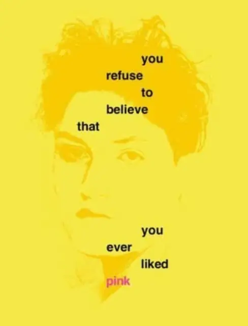 Te niegas a creer que alguna vez te gustó el rosa - You Refuse to Believe That You Ever Liked Pink