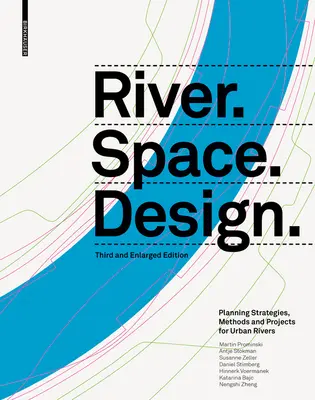 River.Space.Design: Estrategias de planificación, métodos y proyectos para ríos urbanos. Tercera edición ampliada - River.Space.Design: Planning Strategies, Methods and Projects for Urban Rivers. Third and Enlarged Edition