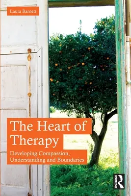 El corazón de la terapia: Desarrollo de la compasión, la comprensión y los límites - The Heart of Therapy: Developing Compassion, Understanding and Boundaries