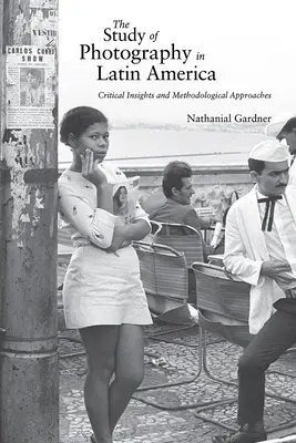 El estudio de la fotografía en América Latina: Perspectivas críticas y enfoques metodológicos - The Study of Photography in Latin America: Critical Insights and Methodological Approaches