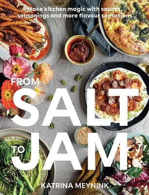 De la sal a la mermelada: Haga magia en la cocina con salsas, condimentos y más sensaciones de sabor - From Salt to Jam: Make Kitchen Magic with Sauces, Seasonings and More Flavour Sensations