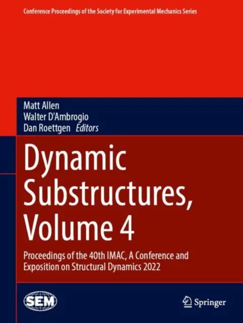 Dynamic Substructures, Volume 4: Proceedings of the 40th Imac, a Conference and Exposition on Structural Dynamics 2022 (en inglés) - Dynamic Substructures, Volume 4: Proceedings of the 40th Imac, a Conference and Exposition on Structural Dynamics 2022