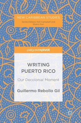 Escribiendo Puerto Rico: Nuestro Momento Decolonial - Writing Puerto Rico: Our Decolonial Moment