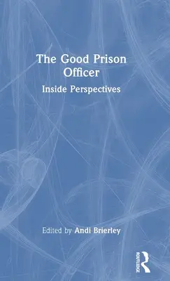 El buen funcionario de prisiones: Perspectivas desde dentro - The Good Prison Officer: Inside Perspectives