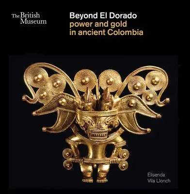 Más allá de El Dorado: Poder y oro en la antigua Colombia - Beyond El Dorado: Power and Gold in Ancient Colombia