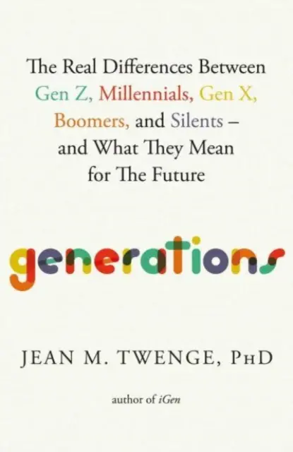 Generaciones - Las verdaderas diferencias entre la Generación Z, los Millennials, la Generación X, los Boomers y los Silents, y lo que significan para el futuro - Generations - The Real Differences Between Gen Z, Millennials, Gen X, Boomers, and Silents-and What They Mean for The Future