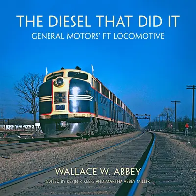 El diesel que lo hizo La locomotora FT de General Motors - The Diesel That Did It: General Motors' FT Locomotive