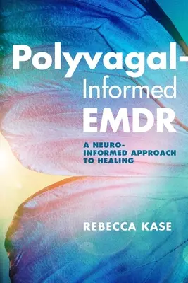 Emdr polivagal: Un enfoque neuroinformado de la curación - Polyvagal-Informed Emdr: A Neuro-Informed Approach to Healing