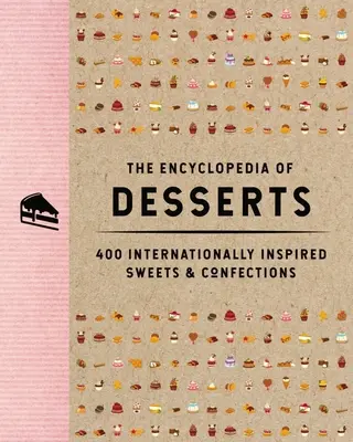 La enciclopedia de los postres: 400 dulces y confituras de inspiración internacional - The Encyclopedia of Desserts: 400 Internationally Inspired Sweets and Confections