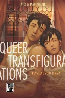 Transfiguraciones queer: El amor de los chicos por los medios de comunicación en Asia - Queer Transfigurations: Boys Love Media in Asia