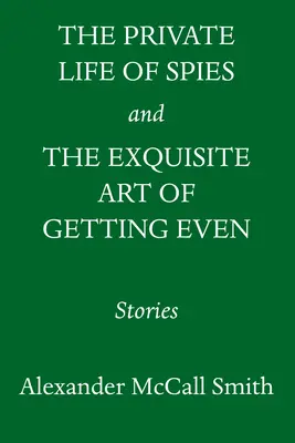 La vida privada de los espías y el exquisito arte de vengarse: Historias de espionaje y venganza - The Private Life of Spies and the Exquisite Art of Getting Even: Stories of Espionage and Revenge