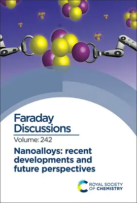 Nanoaleaciones: Avances recientes y perspectivas de futuro: Debate Faraday 242 - Nanoalloys: Recent Developments and Future Perspectives: Faraday Discussion 242