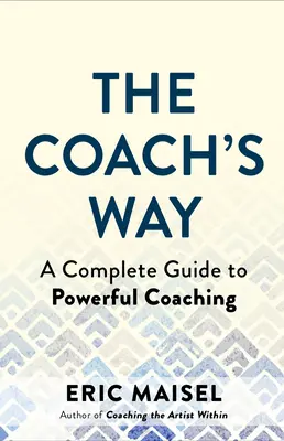 El camino del entrenador: El arte y la práctica del coaching eficaz en cualquier campo - The Coach's Way: The Art and Practice of Powerful Coaching in Any Field