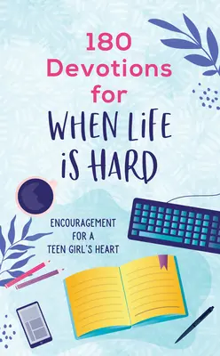 180 Devociones para cuando la vida es difícil (Adolescente): Aliento para el corazón de una adolescente - 180 Devotions for When Life Is Hard (Teen Girl): Encouragement for a Teen Girl's Heart