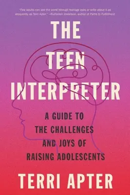 El intérprete adolescente: Una guía sobre los retos y las alegrías de criar adolescentes - The Teen Interpreter: A Guide to the Challenges and Joys of Raising Adolescents