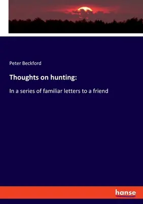 Reflexiones sobre la caza: En una serie de cartas familiares a un amigo - Thoughts on hunting: In a series of familiar letters to a friend