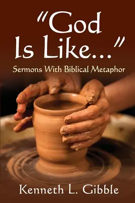 Dios es como..: Sermones con metáfora bíblica - God Is Like...: Sermons with Biblical Metaphor