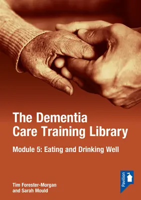 La Biblioteca de Formación en Cuidados de Demencia: Módulo 5: Comer y beber bien - The Dementia Care Training Library: Module 5: Eating and Drinking Well