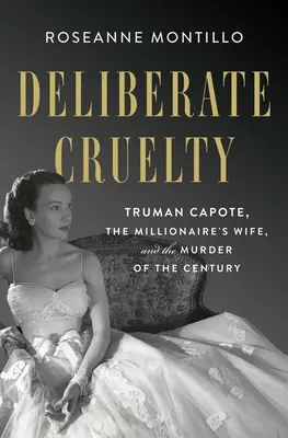 Crueldad deliberada: Truman Capote, la mujer del millonario y el asesinato del siglo - Deliberate Cruelty: Truman Capote, the Millionaire's Wife, and the Murder of the Century