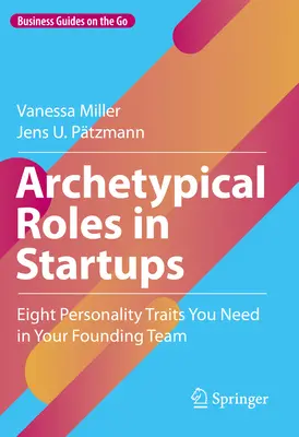 Roles arquetípicos en las startups: Ocho rasgos de personalidad que necesitas en tu equipo fundador - Archetypical Roles in Startups: Eight Personality Traits You Need in Your Founding Team