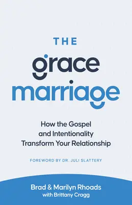 El matrimonio de la gracia: Cómo el Evangelio y la Intencionalidad Transforman tu Relación de Pareja - The Grace Marriage: How the Gospel and Intentionality Transform Your Relationship