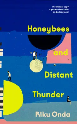 Abejas y truenos lejanos - El bestseller japonés ganador de un millón de ejemplares sobre el poder duradero de la gran amistad - Honeybees and Distant Thunder - The million copy award-winning Japanese bestseller about the enduring power of great friendship