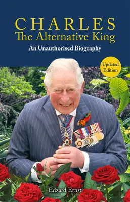 Carlos, el Rey Alternativo: Una biografía no autorizada - Charles, the Alternative King: An Unauthorised Biography