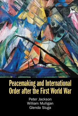 Pacificación y orden internacional después de la Primera Guerra Mundial - Peacemaking and International Order After the First World War