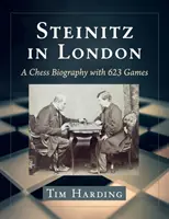 Steinitz en Londres: Una biografía del ajedrez con 623 partidas - Steinitz in London: A Chess Biography with 623 Games