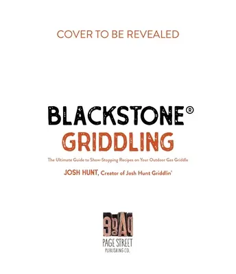 Blackstone(r) Griddling: The Ultimate Guide to Show-Stopping Recipes on Your Outdoor Gas Griddle (La guía definitiva para recetas espectaculares en su plancha de gas al aire libre) - Blackstone(r) Griddling: The Ultimate Guide to Show-Stopping Recipes on Your Outdoor Gas Griddle