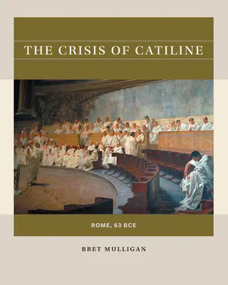 La crisis de Catilina: Roma, 63 a.C. - The Crisis of Catiline: Rome, 63 Bce