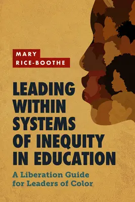 Liderar dentro de sistemas de desigualdad en la educación: Guía de liberación para líderes de color - Leading Within Systems of Inequity in Education: A Liberation Guide for Leaders of Color