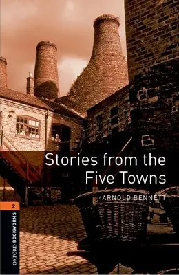 Oxford Bookworms Library: Historias de las cinco ciudades: Nivel 2: Vocabulario de 700 palabras - Oxford Bookworms Library: Stories from the Five Towns: Level 2: 700-Word Vocabulary