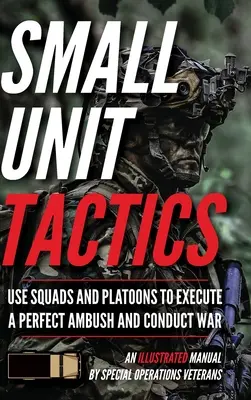 Tácticas de pequeñas unidades: Manual ilustrado - Small Unit Tactics: An Illustrated Manual