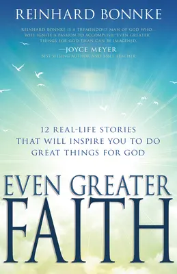 Una fe aún mayor: 12 historias de la vida real que te inspirarán a hacer grandes cosas por Dios - Even Greater Faith: 12 Real-Life Stories That Will Inspire You to Do Great Things for God