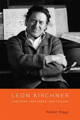 Leon Kirchner: Compositor, intérprete y profesor - Leon Kirchner: Composer, Performer, and Teacher