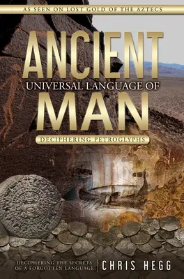 El antiguo lenguaje universal del hombre: Descifrando Petroglifos - Ancient Universal Language of Man: Deciphering Petroglyphs