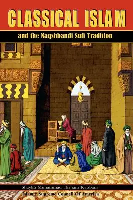 El Islam Clásico y la Tradición Sufí Naqshbandi - Classical Islam and the Naqshbandi Sufi Tradition