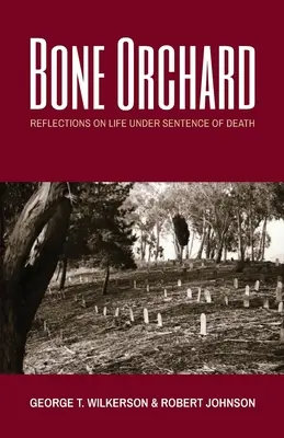 Bone Orchard: Reflexiones sobre la vida bajo sentencia de muerte - Bone Orchard: Reflections on Life Under Sentence of Death